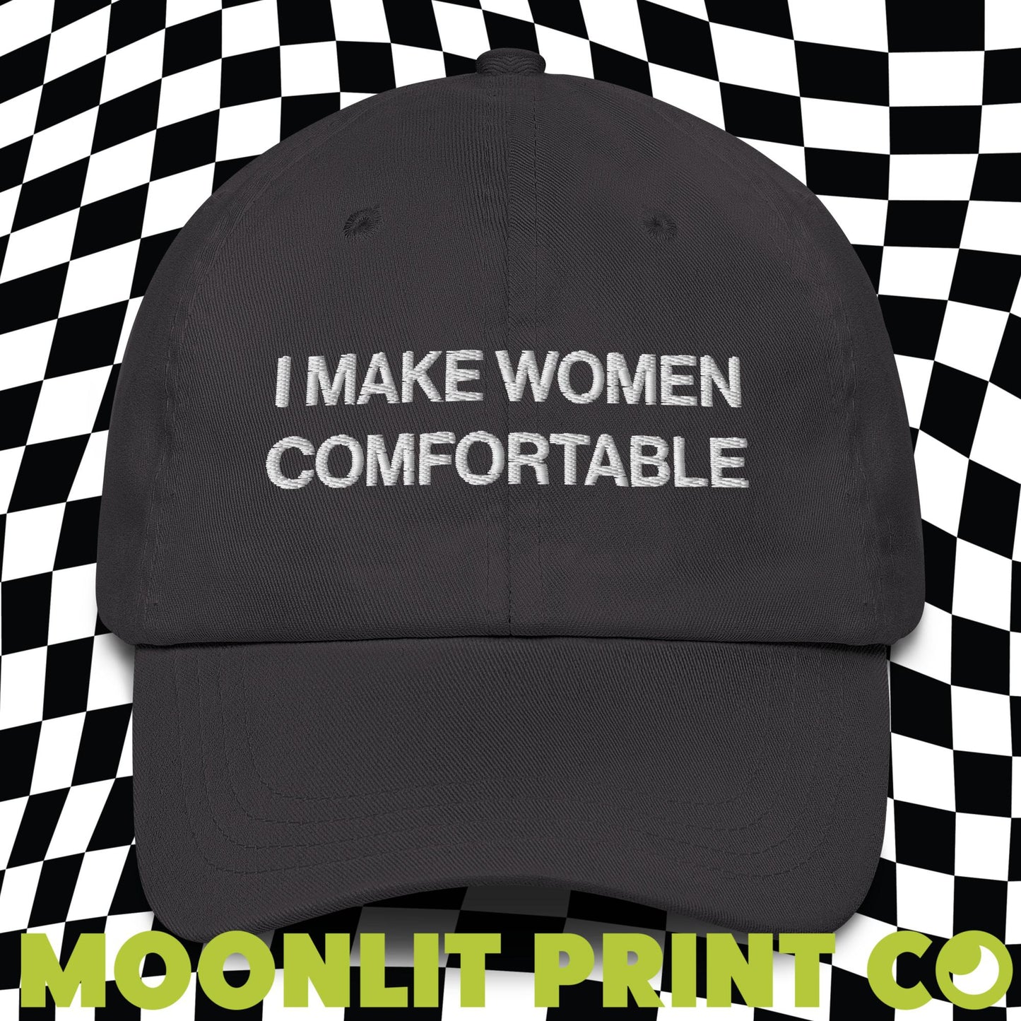 I Make Women Comfortable Embroidered Dad Hat
