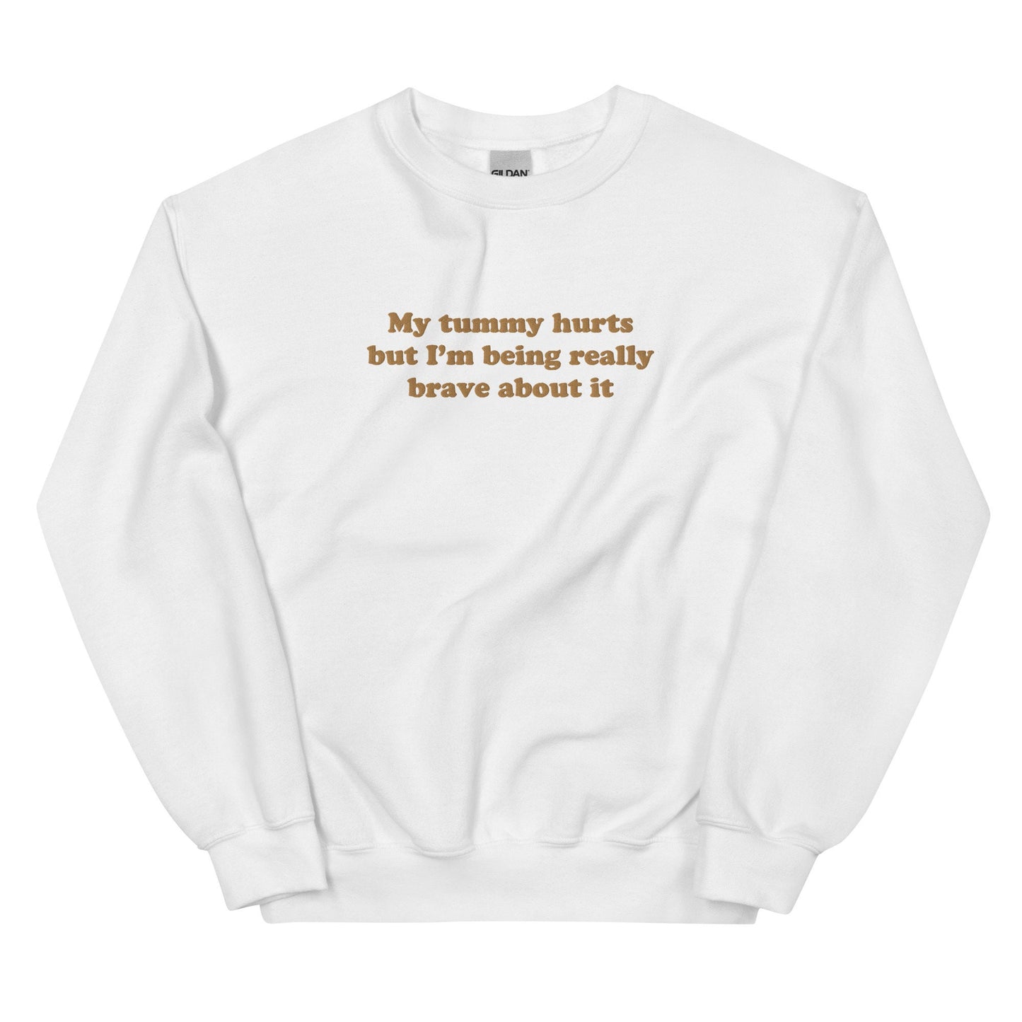 My Tummy Hurts But I'm Being Really Brave About It Funny Embroidered Crewneck Funny Embroidery Design Funny Gifts For Christmas Holiday Gift