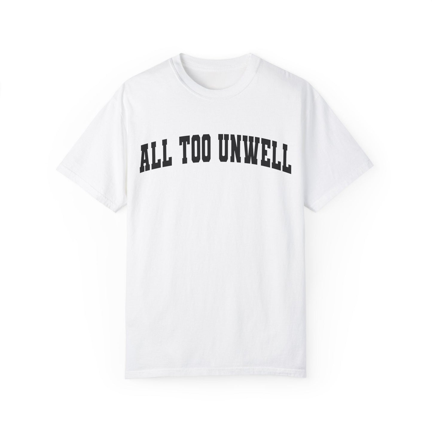 All Too Well All Too Unwell Comfort Colors