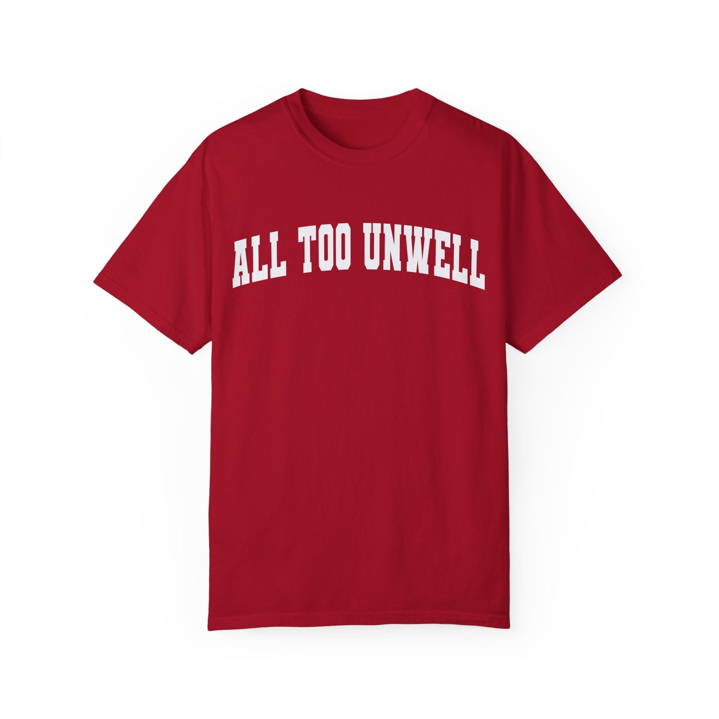 All Too Well All Too Unwell Comfort Colors