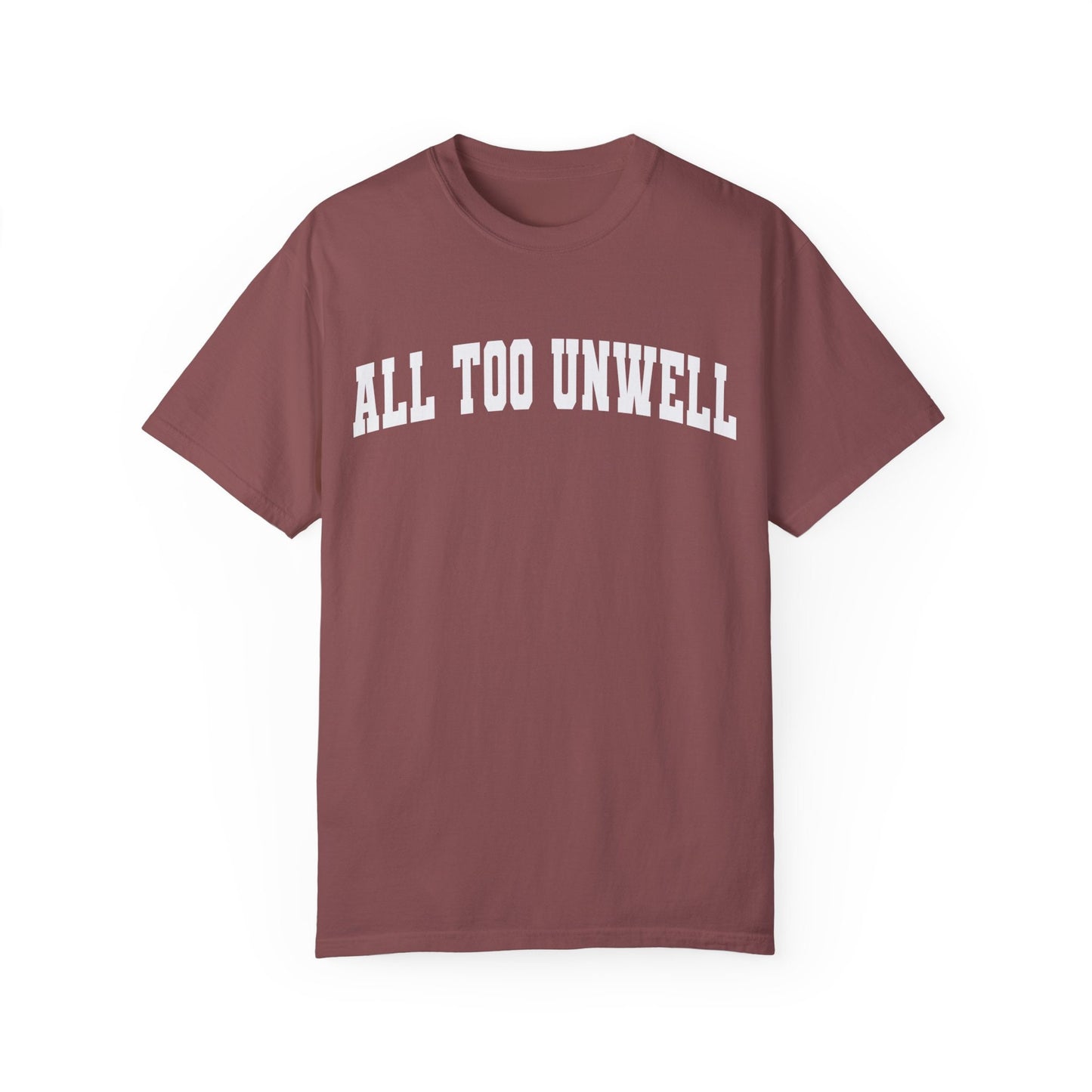 All Too Well All Too Unwell Comfort Colors