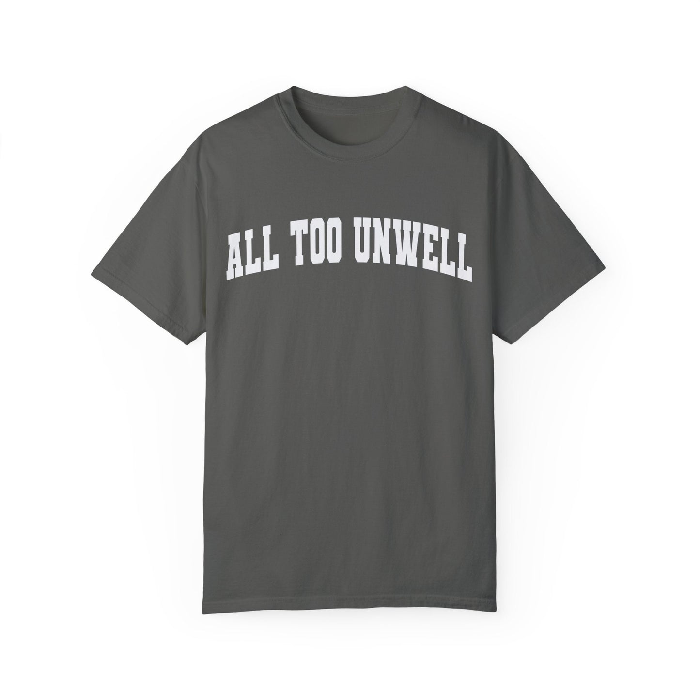 All Too Well All Too Unwell Comfort Colors
