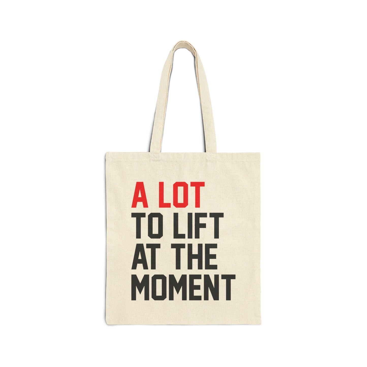 A Lot Going On At The Moment A Lot To Lift Cotton Tote Bag