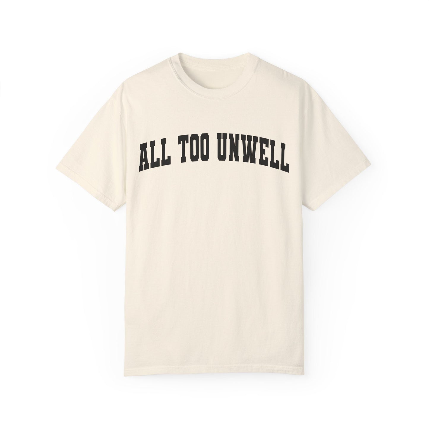 All Too Well All Too Unwell Comfort Colors