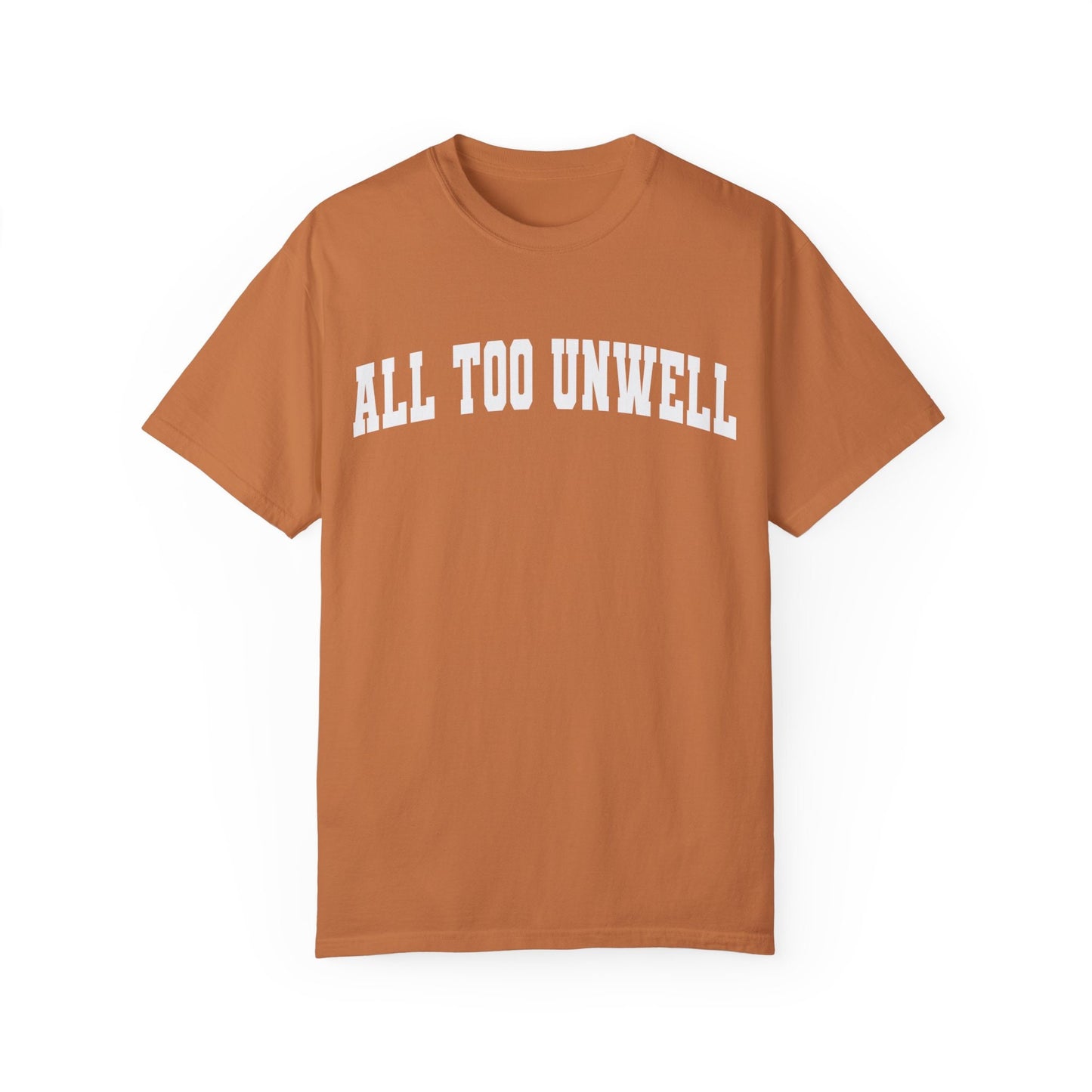 All Too Well All Too Unwell Comfort Colors