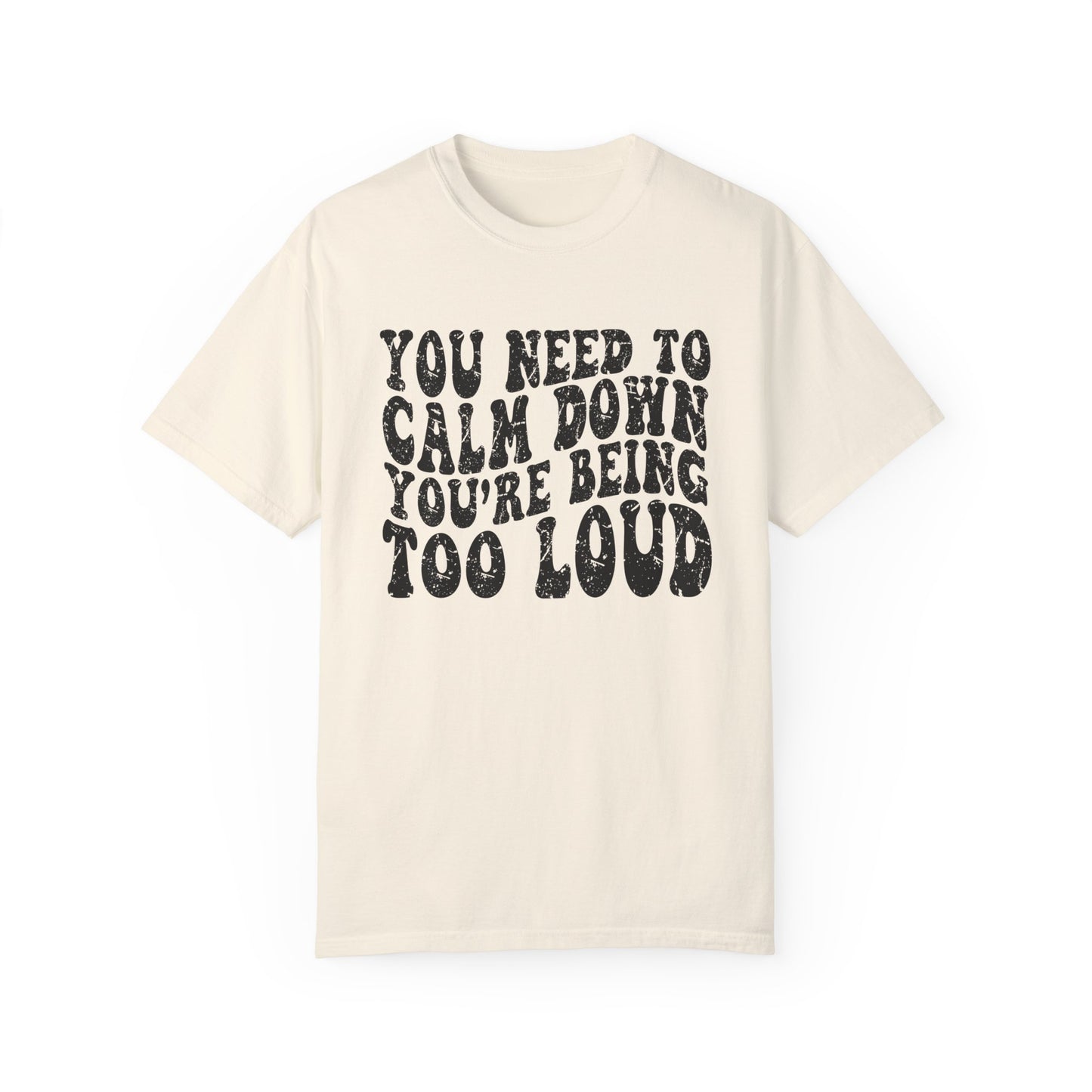 You Need To Calm Down You're Being Too Loud Comfort Colors, Swiftie Tee, Gift For Swiftie, Teacher Shirt, Funny Parent Shirt Swiftie Mom Tee