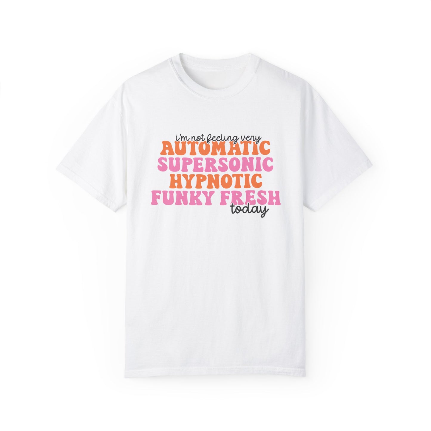 Automatic Supersonic Hypnotic Funky Fresh Comfort Colors, Funny Millennial Shirt, Gift For Millennial, Gift For Her, Pop Music, Y2K Shirt