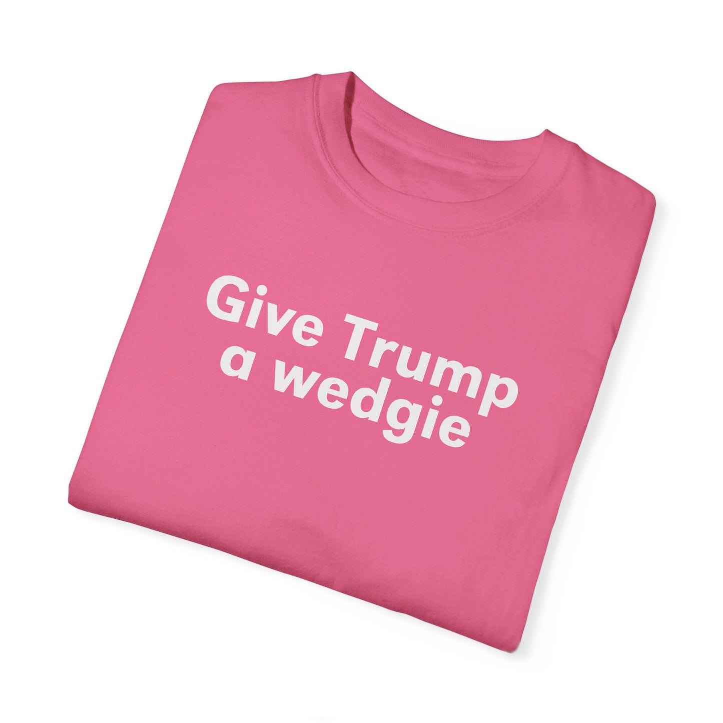 Give Trump A Wedgie Comfort Colors, Give Bush A Wedgie Gilmore Girls, Funny Election Shirt, Vote Blue, Kamala Tim 2024 Harris Walz President