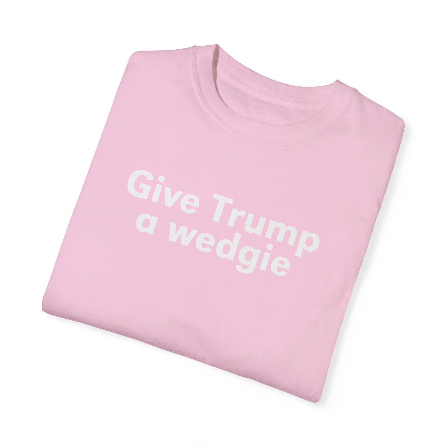 Give Trump A Wedgie Comfort Colors, Give Bush A Wedgie Gilmore Girls, Funny Election Shirt, Vote Blue, Kamala Tim 2024 Harris Walz President