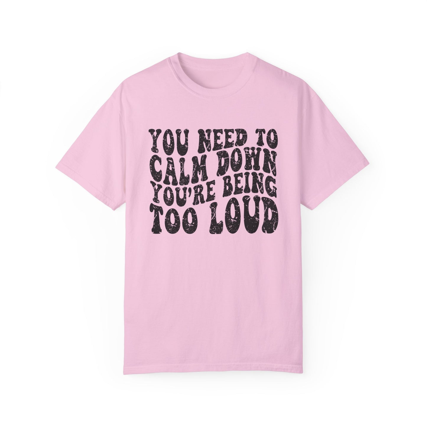 You Need To Calm Down You're Being Too Loud Comfort Colors, Swiftie Tee, Gift For Swiftie, Teacher Shirt, Funny Parent Shirt Swiftie Mom Tee