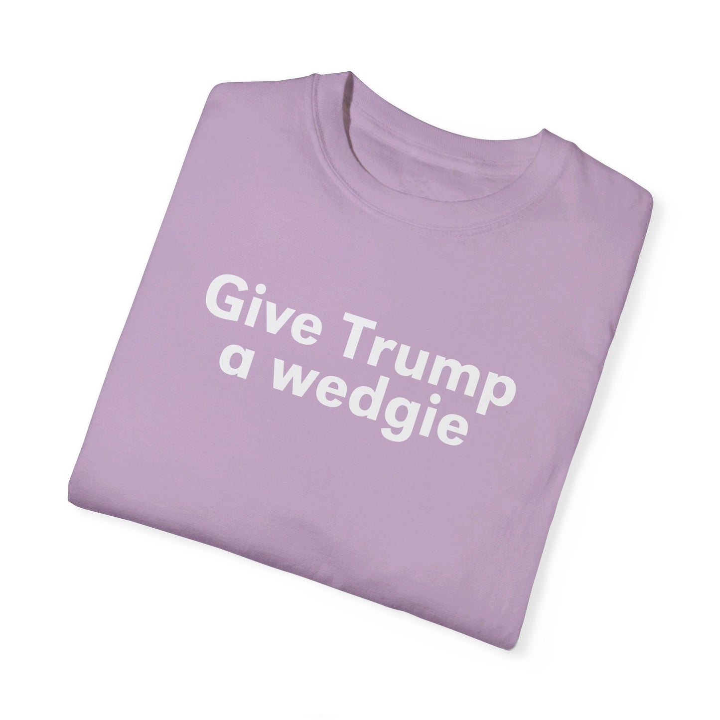 Give Trump A Wedgie Comfort Colors, Give Bush A Wedgie Gilmore Girls, Funny Election Shirt, Vote Blue, Kamala Tim 2024 Harris Walz President