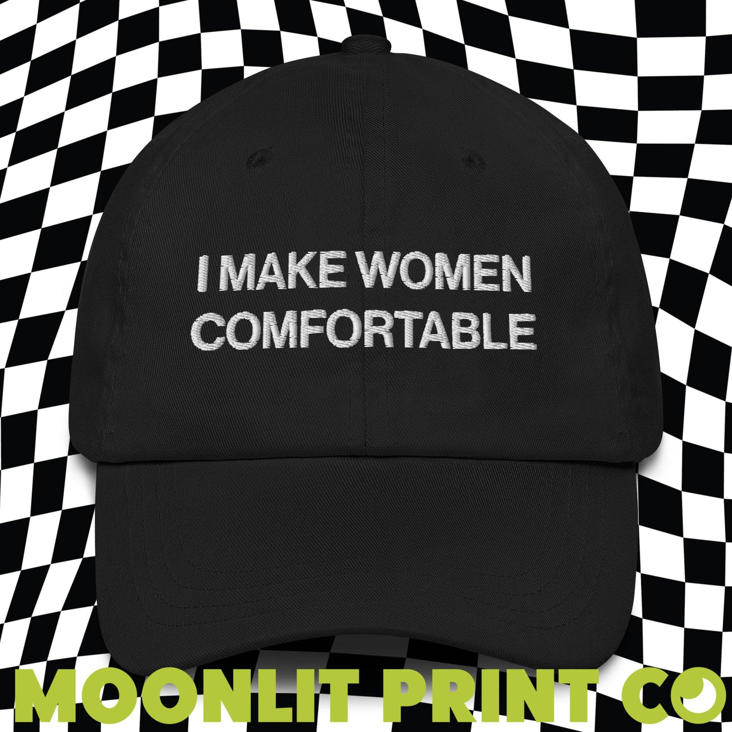 I Make Women Comfortable Embroidered Dad Hat