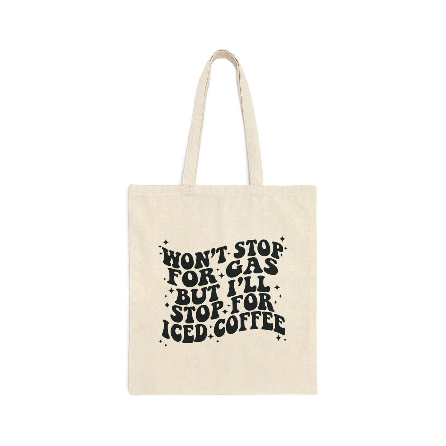 Won't Stop For Gas But I'll Stop For Iced Coffee Cotton Tote Bag