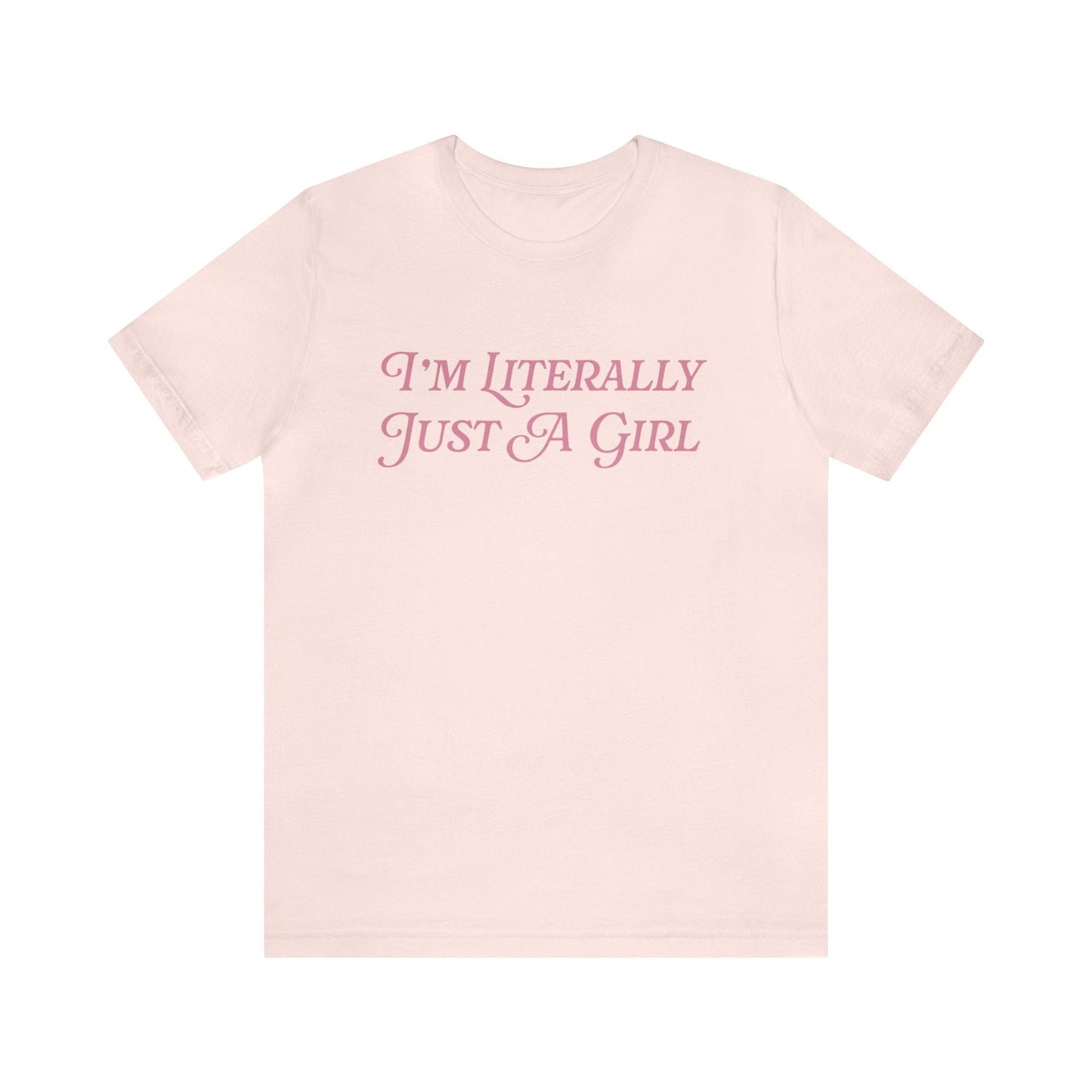 I'm Literally Just A Girl Bella Canvas Soft Tee Coquette Aesthetic Tee Coquette Girl Preppy Tshirt Coquette Clothing Y2K Trendy Shirt