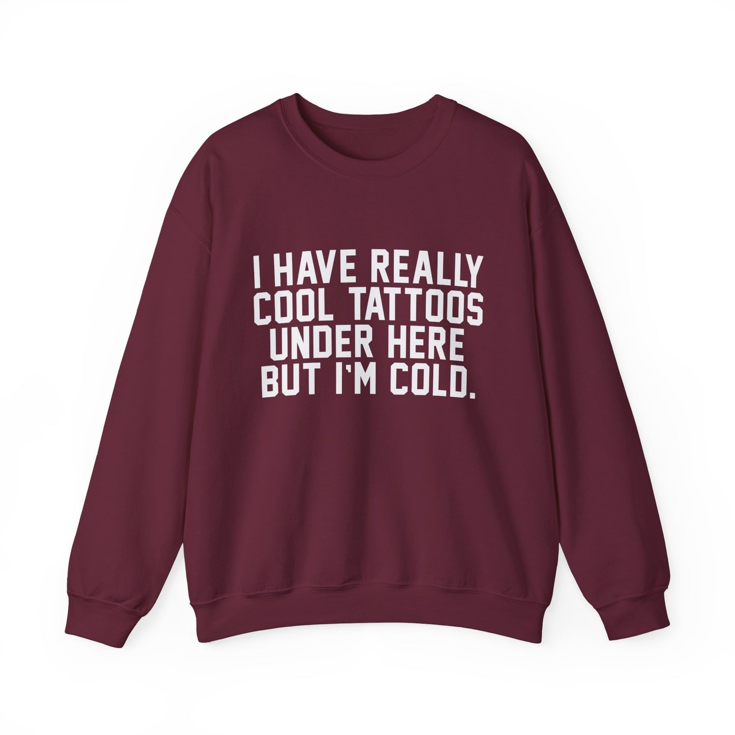 I Have Really Cool Tattoos Under Here But I'm Cold Funny Tattoo Sweatshirt Tatted Girl Tatted Guy Gift Traditional Tattoo Funny Tee Gift