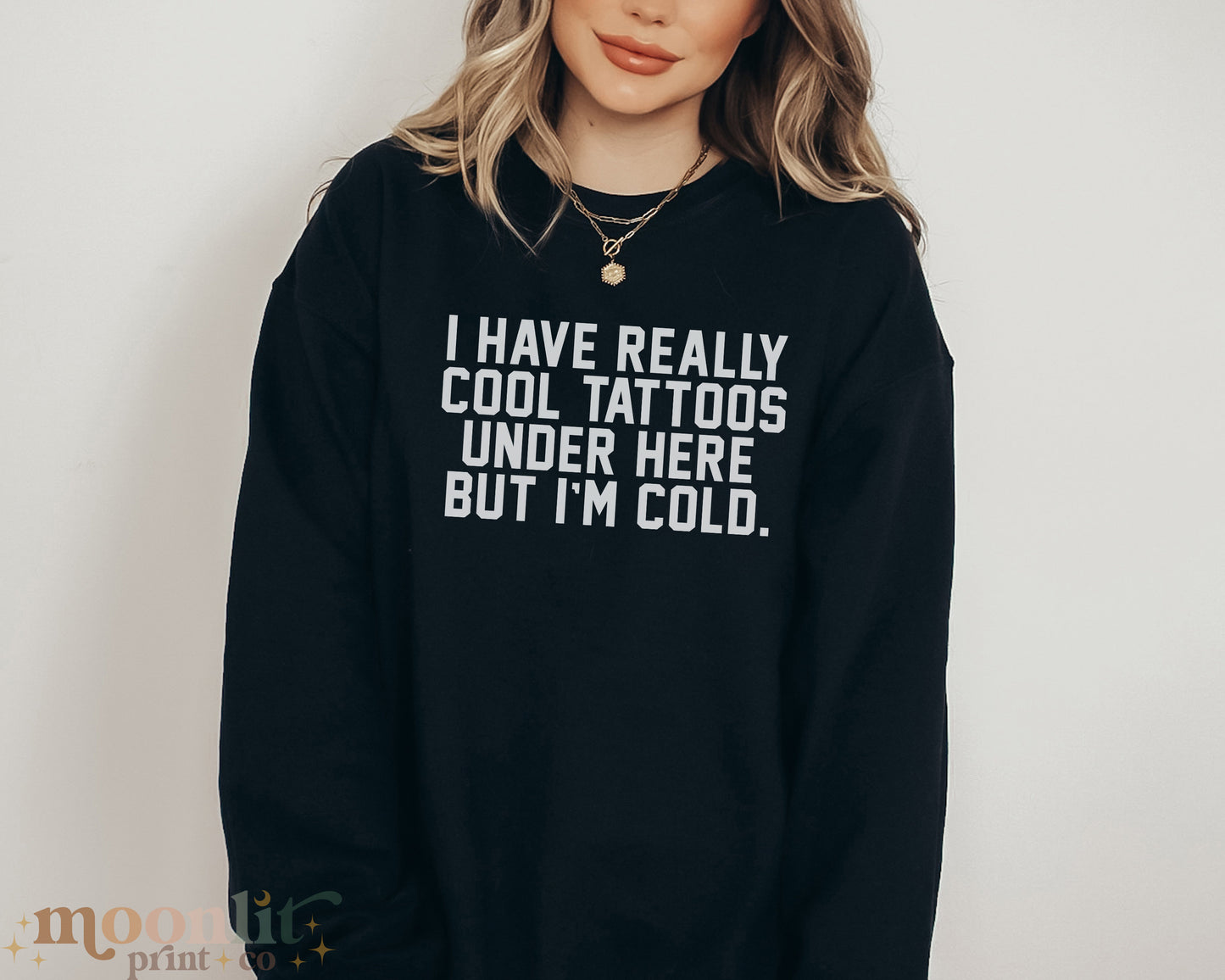 I Have Really Cool Tattoos Under Here But I'm Cold Funny Tattoo Sweatshirt Tatted Girl Tatted Guy Gift Traditional Tattoo Funny Tee Gift