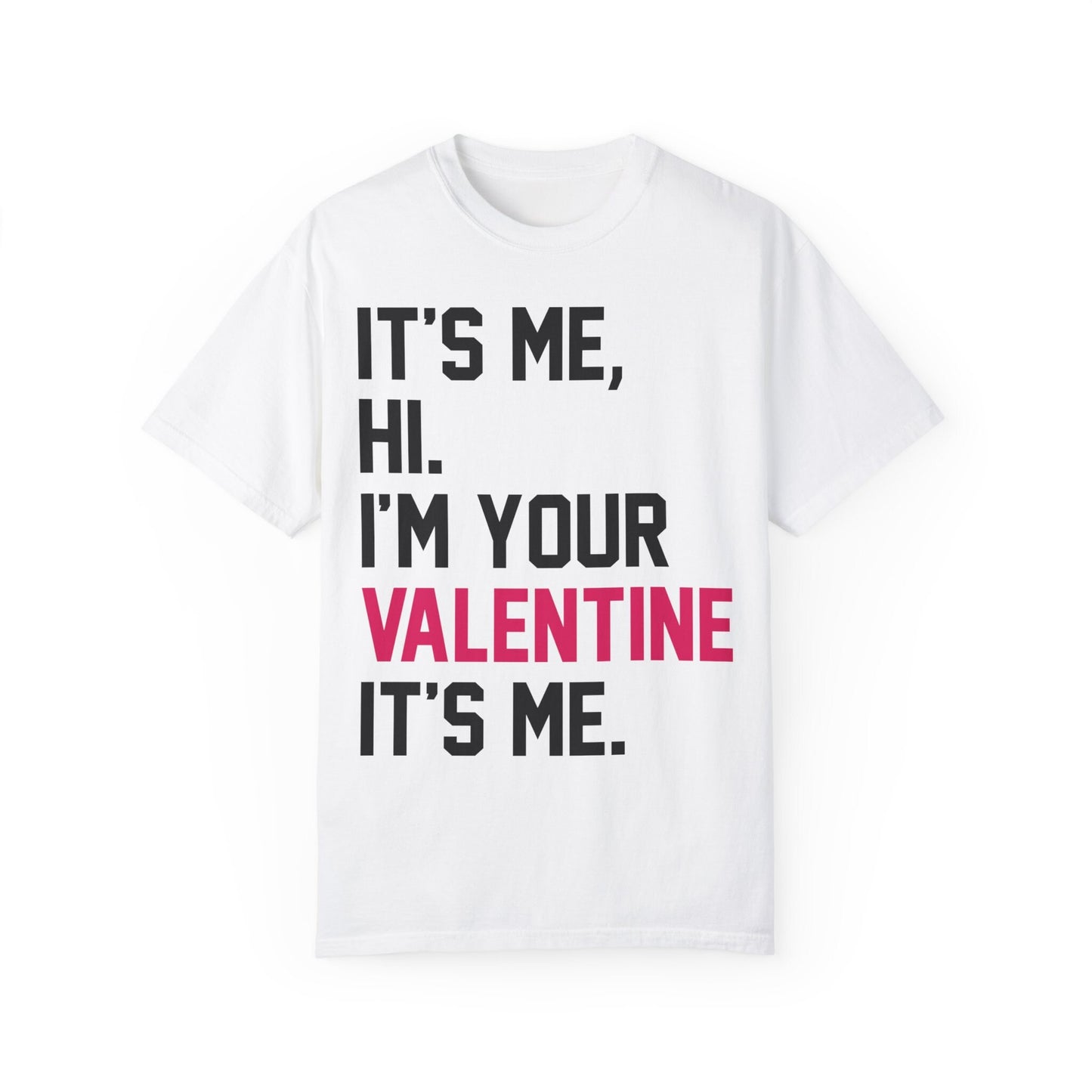 Its Me Hi Im Your Valentine Its Me Comfort Colors Swiftie Valentine Gift For Swiftie Valentine's Day Shirt Tswift Valentines Day Fangirl