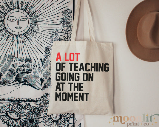 A Lot Going On At The Moment A Lot Of Teaching Tote Bag