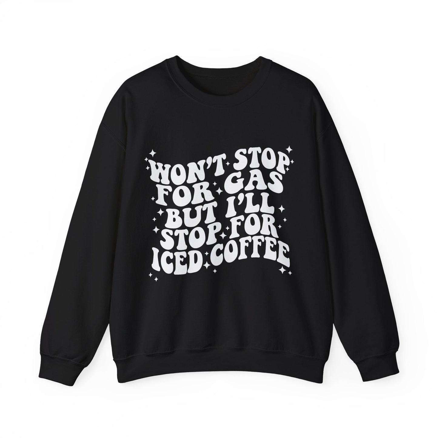 Won't Stop For Gas But I'll Stop For Iced Coffee Gildan Crewneck